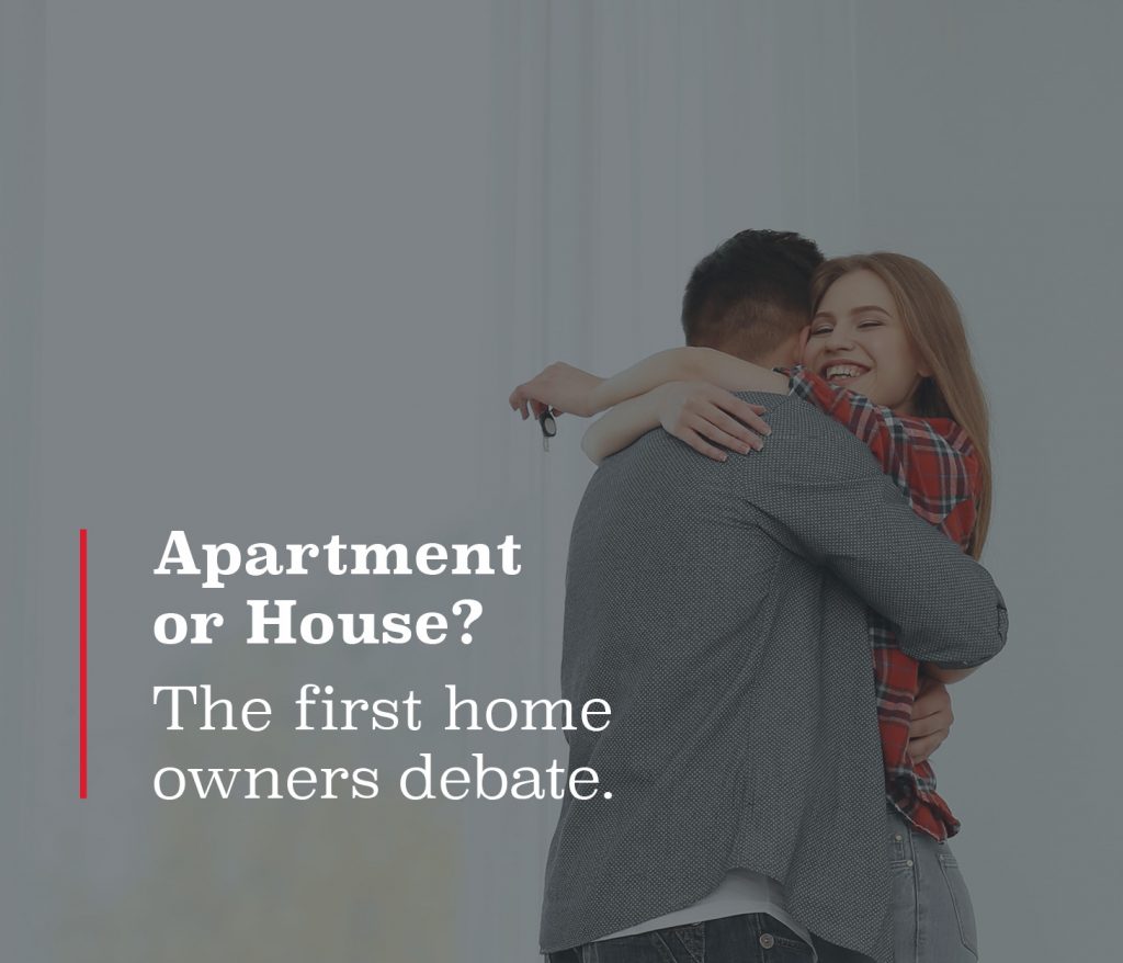 House or Apartment? The first home owners debate.